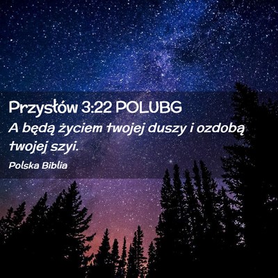 Picture 02 - Przysłów 3:22 POLUBG - A będą życiem twojej duszy i ozdobą twojej - Bible Verse Picture