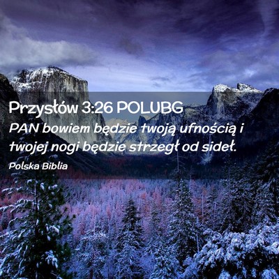 Picture 02 - Przysłów 3:26 POLUBG - PAN bowiem będzie twoją ufnością i twojej - Bible Verse Picture