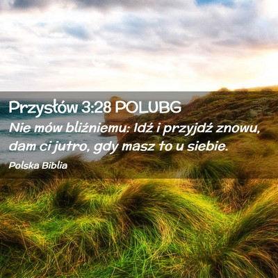Picture 02 - Przysłów 3:28 POLUBG - Nie mów bliźniemu: Idź i przyjdź znowu, dam - Bible Verse Picture