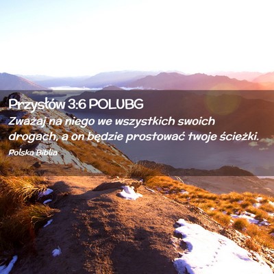 Picture 02 - Przysłów 3:6 POLUBG - Zważaj na niego we wszystkich swoich drogach, a - Bible Verse Picture