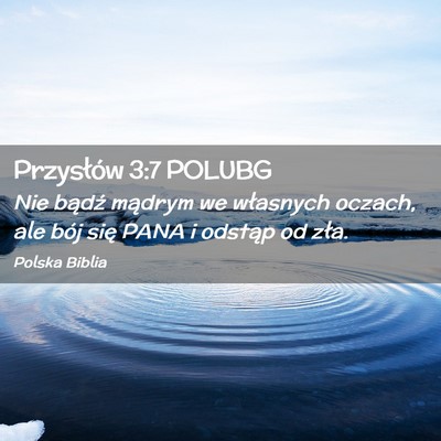 Picture 02 - Przysłów 3:7 POLUBG - Nie bądź mądrym we własnych oczach, ale bój - Bible Verse Picture