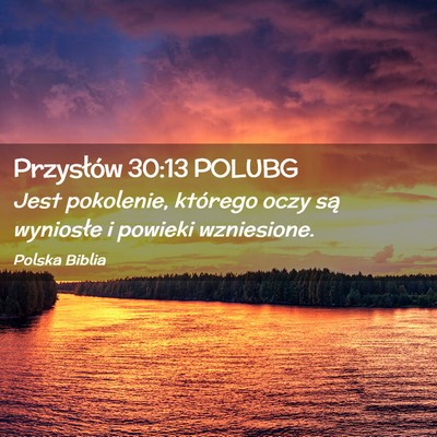 Picture 02 - Przysłów 30:13 POLUBG - Jest pokolenie, którego oczy są wyniosłe i - Bible Verse Picture