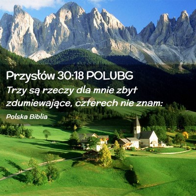Picture 02 - Przysłów 30:18 POLUBG - Trzy są rzeczy dla mnie zbyt zdumiewające, - Bible Verse Picture