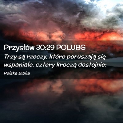 Picture 02 - Przysłów 30:29 POLUBG - Trzy są rzeczy, które poruszają się - Bible Verse Picture