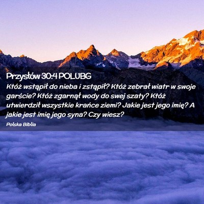 Picture 02 - Przysłów 30:4 POLUBG - Któż wstąpił do nieba i zstąpił? Któż - Bible Verse Picture