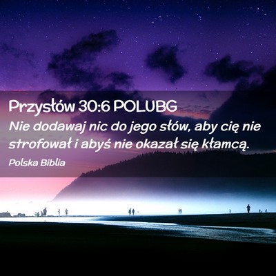 Picture 02 - Przysłów 30:6 POLUBG - Nie dodawaj nic do jego słów, aby cię nie - Bible Verse Picture