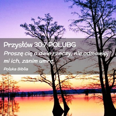 Picture 02 - Przysłów 30:7 POLUBG - Proszę cię o dwie rzeczy; nie odmawiaj mi ich, - Bible Verse Picture