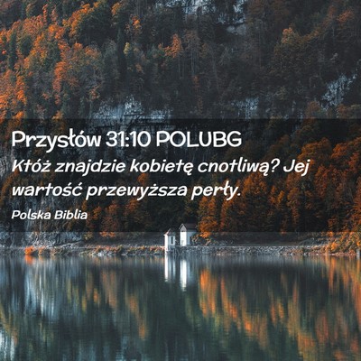 Picture 02 - Przysłów 31:10 POLUBG - Któż znajdzie kobietę cnotliwą? Jej wartość - Bible Verse Picture