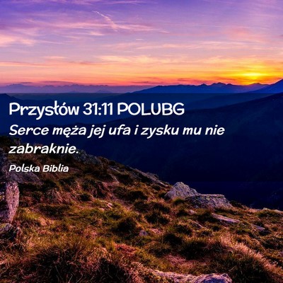 Picture 02 - Przysłów 31:11 POLUBG - Serce męża jej ufa i zysku mu nie - Bible Verse Picture