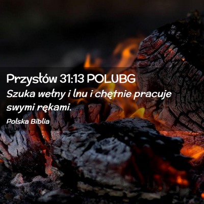 Picture 02 - Przysłów 31:13 POLUBG - Szuka wełny i lnu i chętnie pracuje swymi - Bible Verse Picture