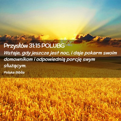 Picture 02 - Przysłów 31:15 POLUBG - Wstaje, gdy jeszcze jest noc, i daje pokarm swoim - Bible Verse Picture