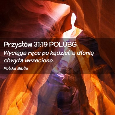 Picture 02 - Przysłów 31:19 POLUBG - Wyciąga ręce po kądziel, a dłonią chwyta - Bible Verse Picture