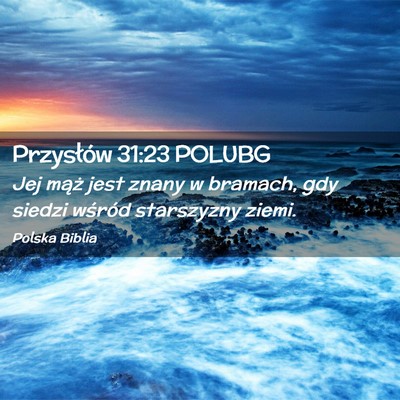 Picture 02 - Przysłów 31:23 POLUBG - Jej mąż jest znany w bramach, gdy siedzi - Bible Verse Picture