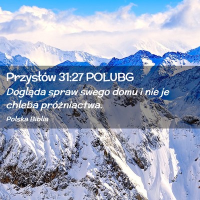 Picture 02 - Przysłów 31:27 POLUBG - Dogląda spraw swego domu i nie je chleba - Bible Verse Picture