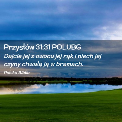 Picture 02 - Przysłów 31:31 POLUBG - Dajcie jej z owocu jej rąk i niech jej czyny - Bible Verse Picture