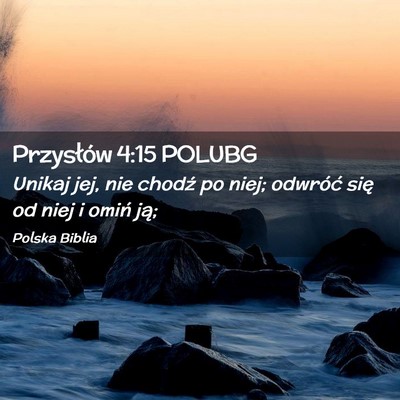 Picture 02 - Przysłów 4:15 POLUBG - Unikaj jej, nie chodź po niej; odwróć się od - Bible Verse Picture