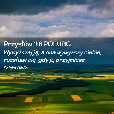 Picture 02 - Przysłów 4:8 POLUBG - Wywyższaj ją, a ona wywyższy ciebie, rozsławi - Bible Verse Picture
