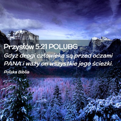 Picture 02 - Przysłów 5:21 POLUBG - Gdyż drogi człowieka są przed oczami PANA i - Bible Verse Picture