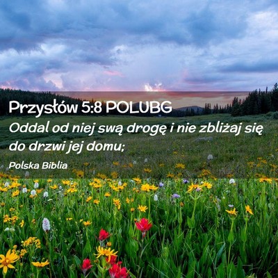 Picture 02 - Przysłów 5:8 POLUBG - Oddal od niej swą drogę i nie zbliżaj się do - Bible Verse Picture