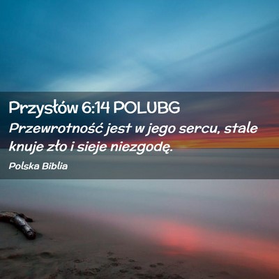 Picture 02 - Przysłów 6:14 POLUBG - Przewrotność jest w jego sercu, stale knuje - Bible Verse Picture