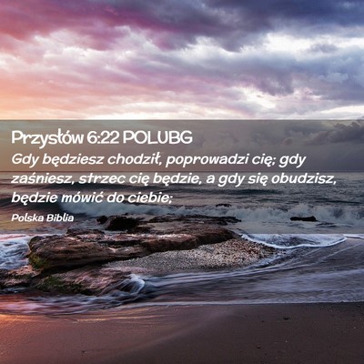 Picture 02 - Przysłów 6:22 POLUBG - Gdy będziesz chodził, poprowadzi cię; gdy - Bible Verse Picture