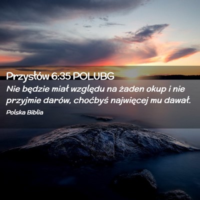 Picture 02 - Przysłów 6:35 POLUBG - Nie będzie miał względu na żaden okup i nie - Bible Verse Picture