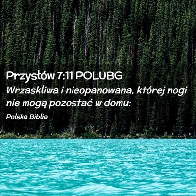 Picture 02 - Przysłów 7:11 POLUBG - Wrzaskliwa i nieopanowana, której nogi nie mogą - Bible Verse Picture