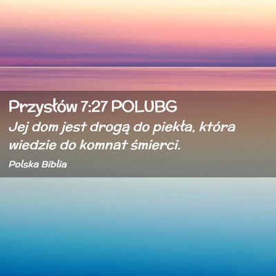 Picture 02 - Przysłów 7:27 POLUBG - Jej dom jest drogą do piekła, która wiedzie do - Bible Verse Picture