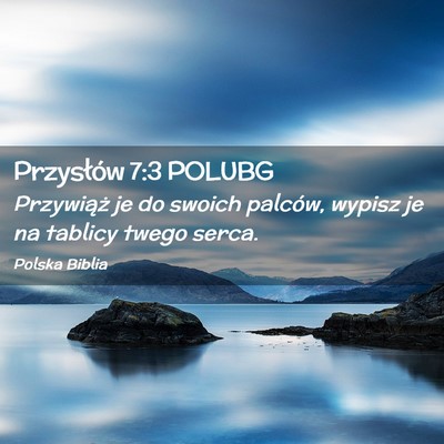 Picture 02 - Przysłów 7:3 POLUBG - Przywiąż je do swoich palców, wypisz je na - Bible Verse Picture