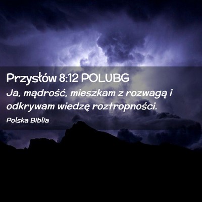 Picture 02 - Przysłów 8:12 POLUBG - Ja, mądrość, mieszkam z rozwagą i odkrywam - Bible Verse Picture
