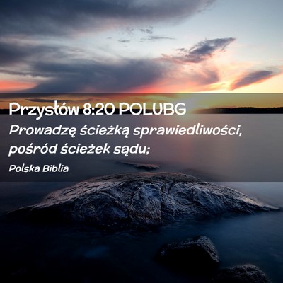 Picture 02 - Przysłów 8:20 POLUBG - Prowadzę ścieżką sprawiedliwości, pośród - Bible Verse Picture