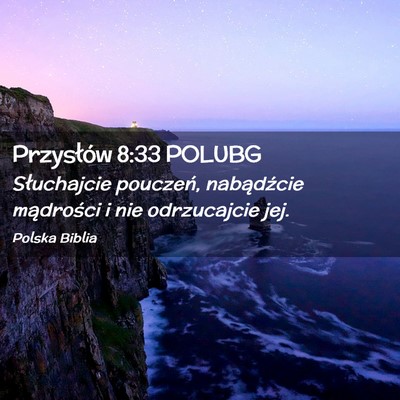 Picture 02 - Przysłów 8:33 POLUBG - Słuchajcie pouczeń, nabądźcie mądrości i - Bible Verse Picture