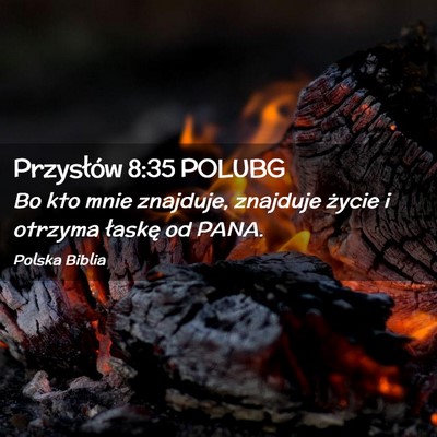 Picture 02 - Przysłów 8:35 POLUBG - Bo kto mnie znajduje, znajduje życie i otrzyma - Bible Verse Picture