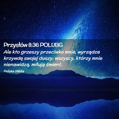 Picture 02 - Przysłów 8:36 POLUBG - Ale kto grzeszy przeciwko mnie, wyrządza - Bible Verse Picture