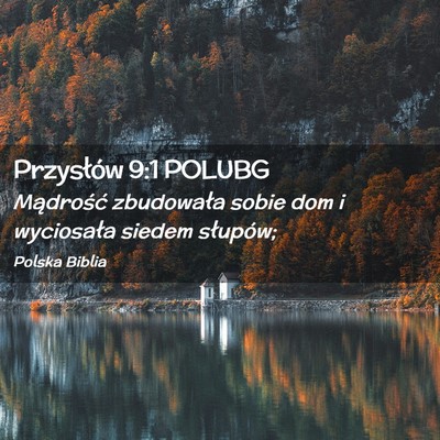 Picture 02 - Przysłów 9:1 POLUBG - Mądrość zbudowała sobie dom i wyciosała - Bible Verse Picture
