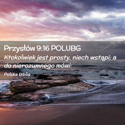 Picture 02 - Przysłów 9:16 POLUBG - Ktokolwiek jest prosty, niech wstąpi; a do - Bible Verse Picture