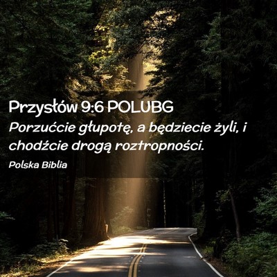 Picture 02 - Przysłów 9:6 POLUBG - Porzućcie głupotę, a będziecie żyli, i - Bible Verse Picture