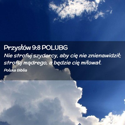 Picture 02 - Przysłów 9:8 POLUBG - Nie strofuj szydercy, aby cię nie znienawidził; - Bible Verse Picture