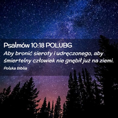 Picture 02 - Psalmów 10:18 POLUBG - Aby bronić sieroty i udręczonego, aby - Bible Verse Picture