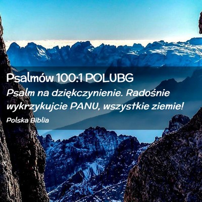 Picture 02 - Psalmów 100:1 POLUBG - Psalm na dziękczynienie. Radośnie wykrzykujcie - Bible Verse Picture