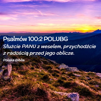 Picture 02 - Psalmów 100:2 POLUBG - Służcie PANU z weselem, przychodźcie z - Bible Verse Picture