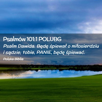Picture 02 - Psalmów 101:1 POLUBG - Psalm Dawida. Będę śpiewał o miłosierdziu i - Bible Verse Picture