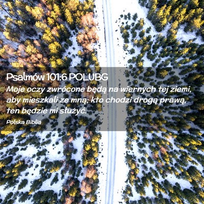 Picture 02 - Psalmów 101:6 POLUBG - Moje oczy zwrócone będą na wiernych tej ziemi, - Bible Verse Picture