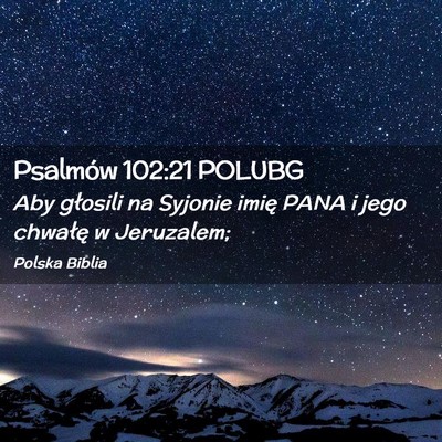 Picture 02 - Psalmów 102:21 POLUBG - Aby głosili na Syjonie imię PANA i jego - Bible Verse Picture