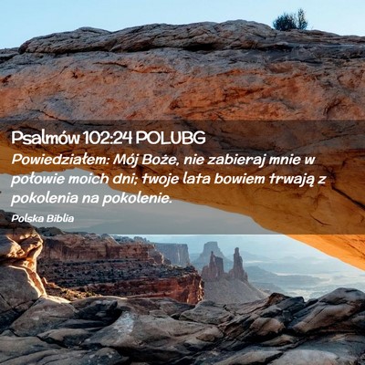 Picture 02 - Psalmów 102:24 POLUBG - Powiedziałem: Mój Boże, nie zabieraj mnie w - Bible Verse Picture