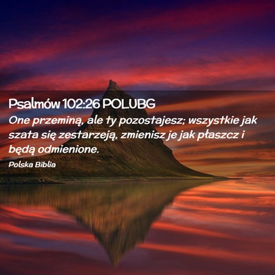 Picture 02 - Psalmów 102:26 POLUBG - One przeminą, ale ty pozostajesz; wszystkie jak - Bible Verse Picture