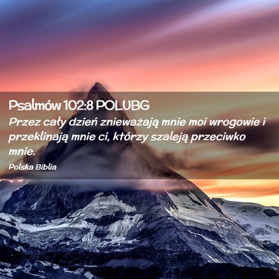 Picture 02 - Psalmów 102:8 POLUBG - Przez cały dzień znieważają mnie moi wrogowie - Bible Verse Picture
