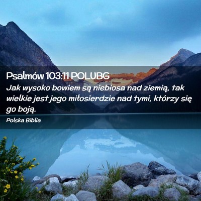 Picture 02 - Psalmów 103:11 POLUBG - Jak wysoko bowiem są niebiosa nad ziemią, tak - Bible Verse Picture