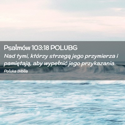 Picture 02 - Psalmów 103:18 POLUBG - Nad tymi, którzy strzegą jego przymierza i - Bible Verse Picture