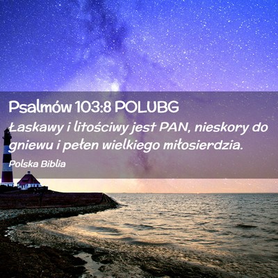 Picture 02 - Psalmów 103:8 POLUBG - Łaskawy i litościwy jest PAN, nieskory do - Bible Verse Picture